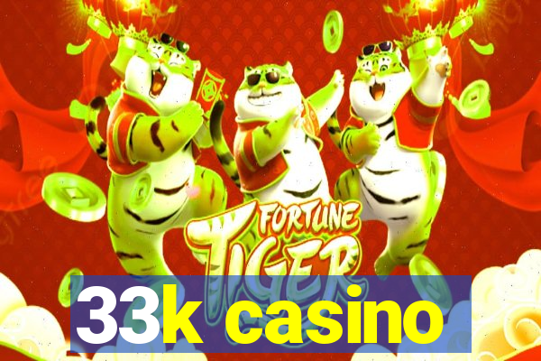 33k casino